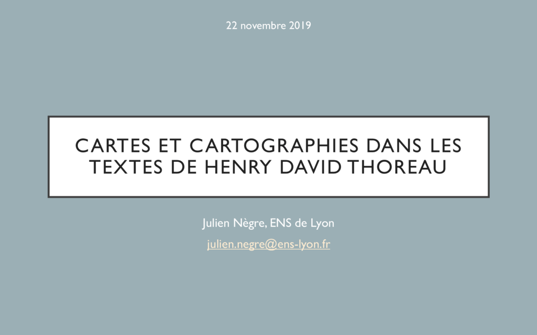 L’arpenteur vagabond. Cartes et cartographies dans l’œuvre de Henry David Thoreau – Julien Nègre (UMR IRHIM-ENS Lyon)