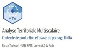Analyse Territoriale Multiscalaire – Contexte de production et usage du package R MTA – Ronan Ysebaert (UMS RIATE)