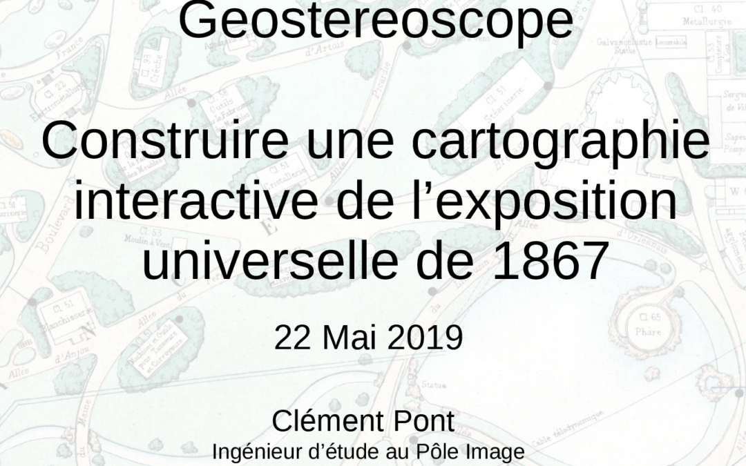 Le Geostereoscope, cartographie interactive de l’exposition universelle de 1867 – Clément Pont (Pôle Image)