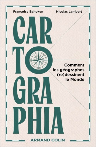 Présentation de l’ouvrage” Cartographia – Comment les géographes (re)dessinent le Monde ” par Françoise Bahoken et Nicolas Lambert – jeudi 20 novembre à 12h30